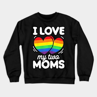 I Love My Two Moms Gay Pride LGBT Flag Lesbian Crewneck Sweatshirt